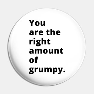 You Are The Right Amount Of Grumpy. Funny Valentines Day Saying. Pin