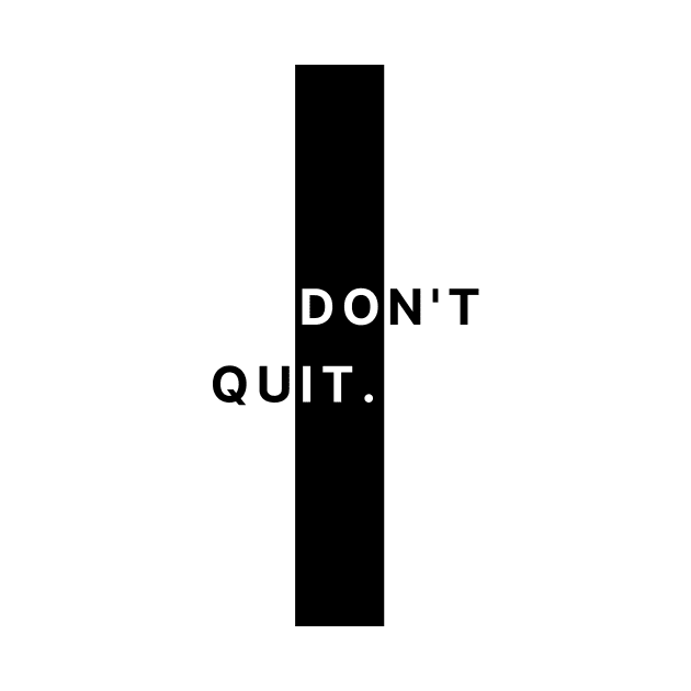 Don't Quit by Tip Top Tee's