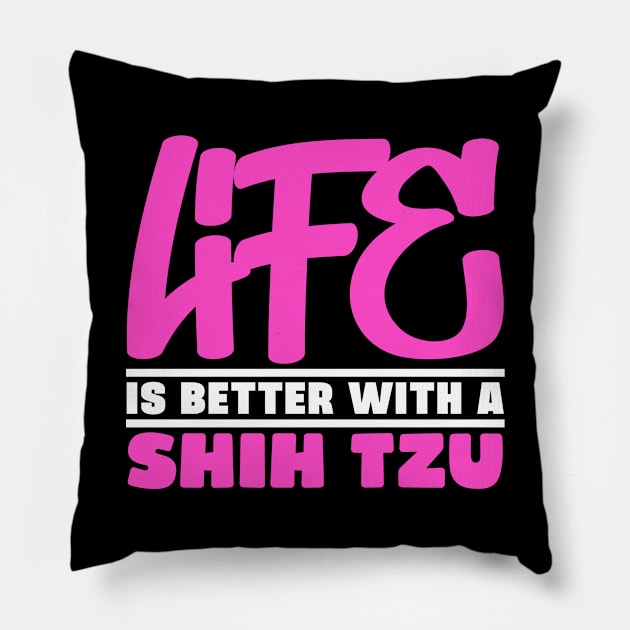 Life is better with a shih tzu Pillow by colorsplash