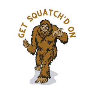 get squatch'd on T-Shirt