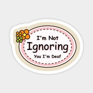 I'm Not Ignoring You, I'm Deaf - Deaf Awareness Magnet