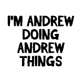 I'm Andrew doing Andrew things T-Shirt