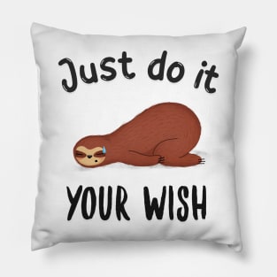 Just do it your wish funny sloth Pillow