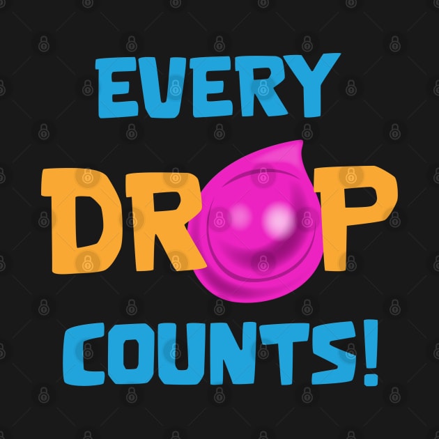 Every drop counts by Marshallpro