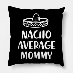 Mommy - Nacho average mommy Pillow