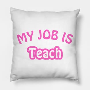 My Job Is Teach Pillow