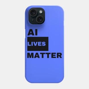 AI Lives Matter Phone Case