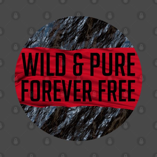 Wild and Pure and FORVER FREE by Neamhain