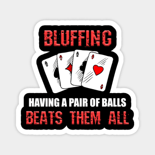 Bluffing, A Pair of Balls Beats Everything - Poker Gift Magnet