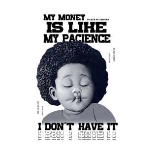 My money is like my paciencie, I don't have it T-Shirt