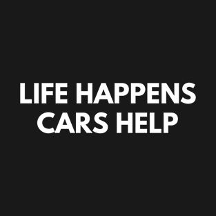 Life Happens Cars Help T-Shirt