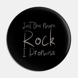 Just One More Rock I Promise Pin