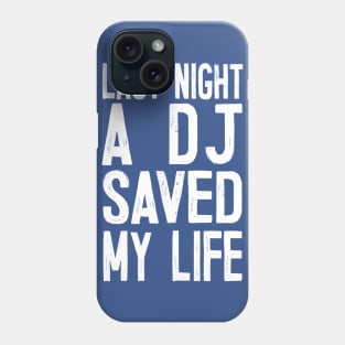 Last Night A DJ Saved My Life Phone Case
