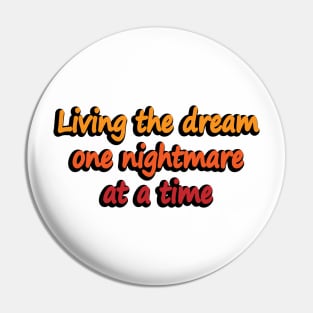 Living The Dream One Nightmare At A Time Pin