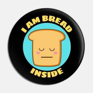 I Am Bread Inside | Bread Pun Pin