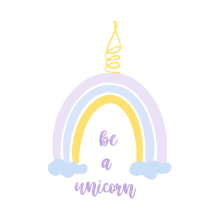 Be a unicorn quote, rainbow unicorn, magic rainbow, cute unicorn rainbow, rainbow with clouds T-Shirt