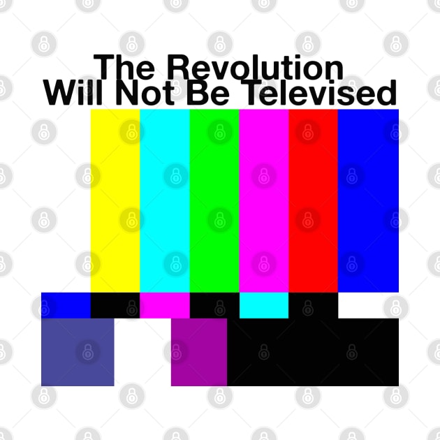 The Revolution Will Not Be Televised MUG STICKER SHIRT TAPESTRY PIN by blueversion