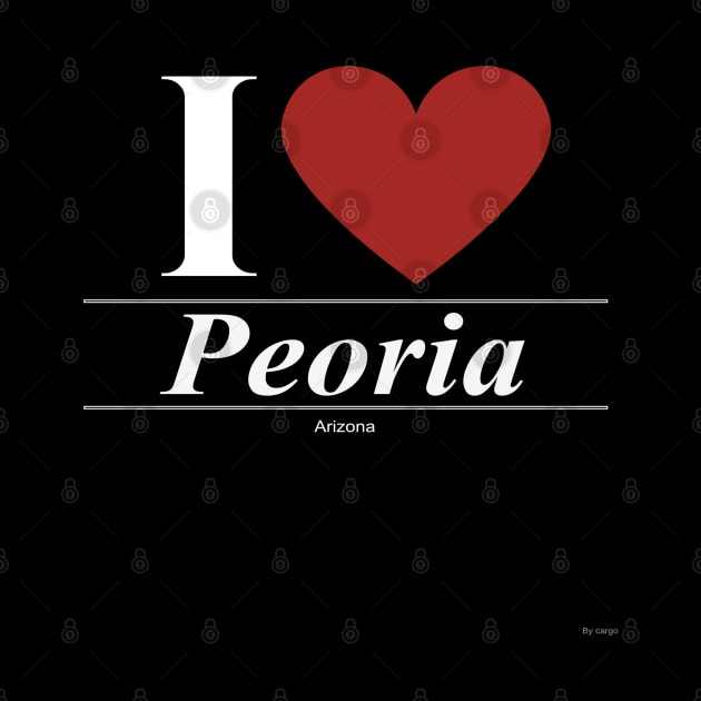 I Love  Peoria - Gift for Arizonan From Arizona AZ by giftideas