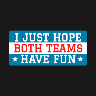 I just hope both teams have fun T-Shirt