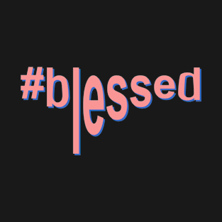 #blessed! This gives you positive energy! T-Shirt