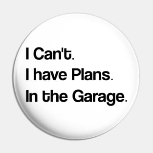 Funny Shirt Men | I Can't I have Plans In the Garage T-Shirt | Fathers Day Gift - for Dad - Mechanic Gift - Car Lover, Funny Mechanic Shirt Pin