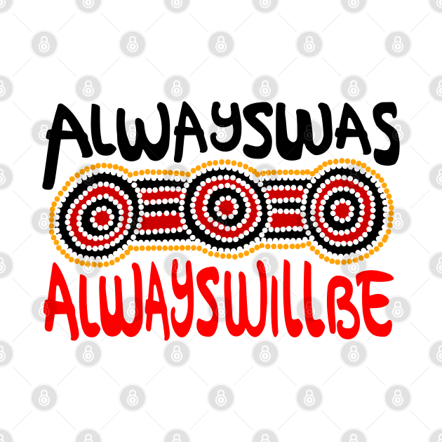 Always ways always will be Aboriginal Land - Dots by hogartharts