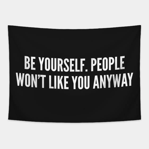 Be Yourself - Passive Aggressive Humor joke Statement Humor Slogan Tapestry by sillyslogans