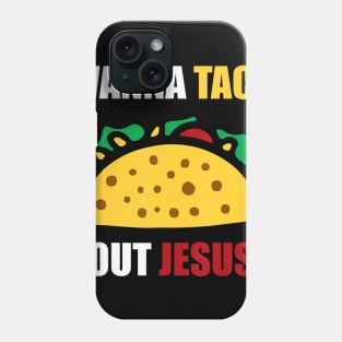 Wanna Taco Bout Jesus Phone Case