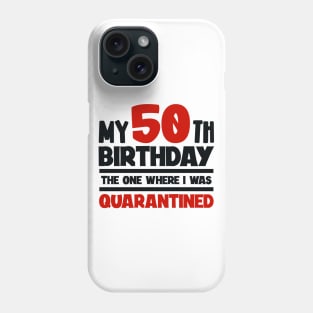 My 50-th Birthday - The One Where I was Quarantined Phone Case