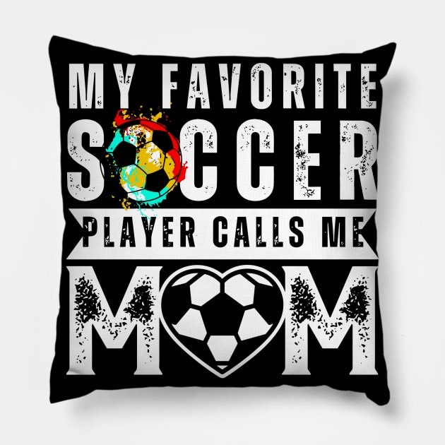 My Favorite Soccer Player Calls Me Mom Mother's Day Soccer Pillow by rhazi mode plagget