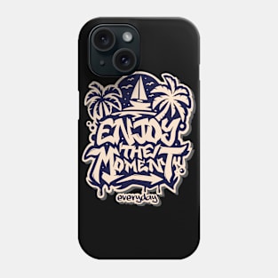 Enjoy The Moment Every Day Phone Case