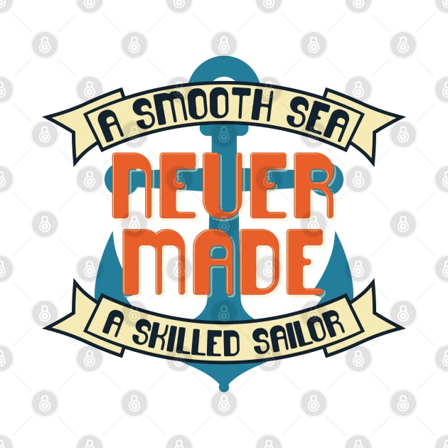 A Smooth Sea Never Made A Skilled Sailor by Mako Design 