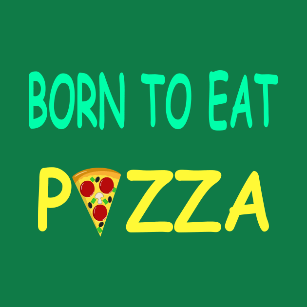 BORN TO EAT PIZZA by TanyaHoma