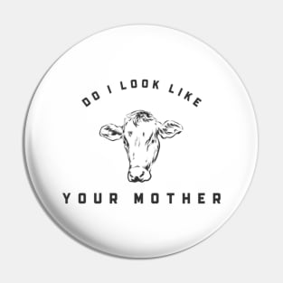 Do I Look Like Your Mother Pin