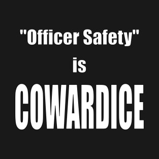 "Officer Safety" is COWARDICE T-Shirt