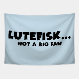 Lutefisk... Not a Big Fan Tapestry