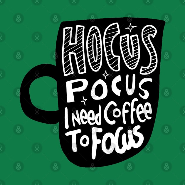 Hocus Pocus I Need Coffee to Focus by Mako Design 