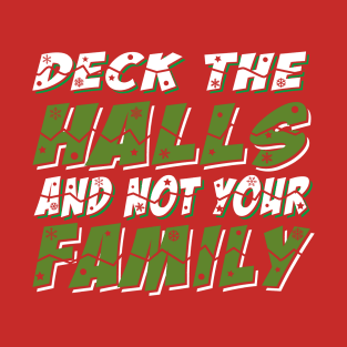 Deck The Halls And Not Your Family T-Shirt