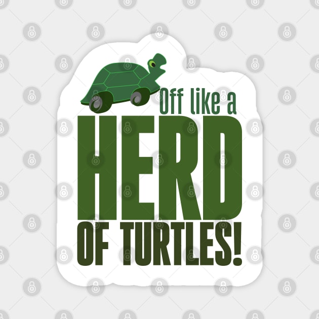 Off like a herd of turtles Magnet by Ripples of Time