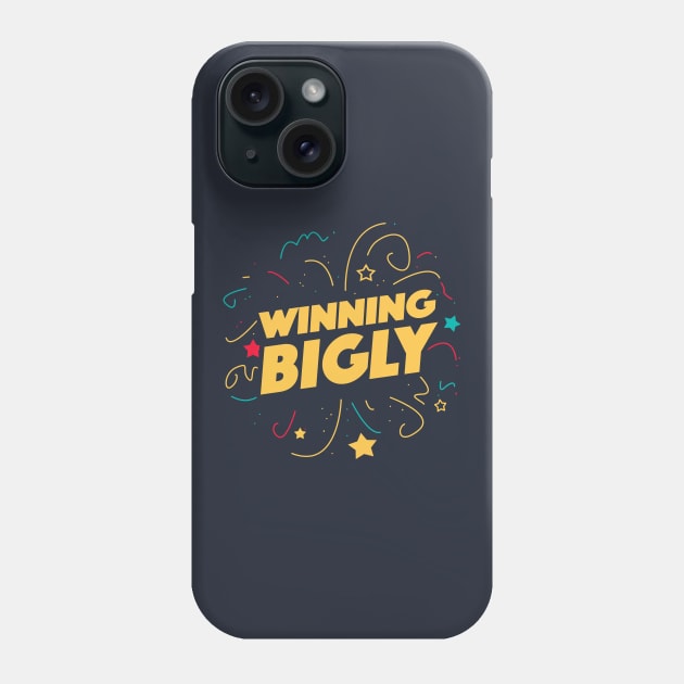 Winning Bigly Phone Case by dumbshirts