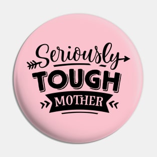 Seriously Tough Mother For Mothers Day Pin