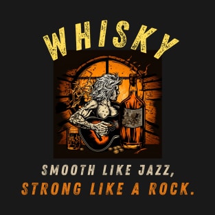 Whiskey: Smooth like jazz, strong like a rock. T-Shirt