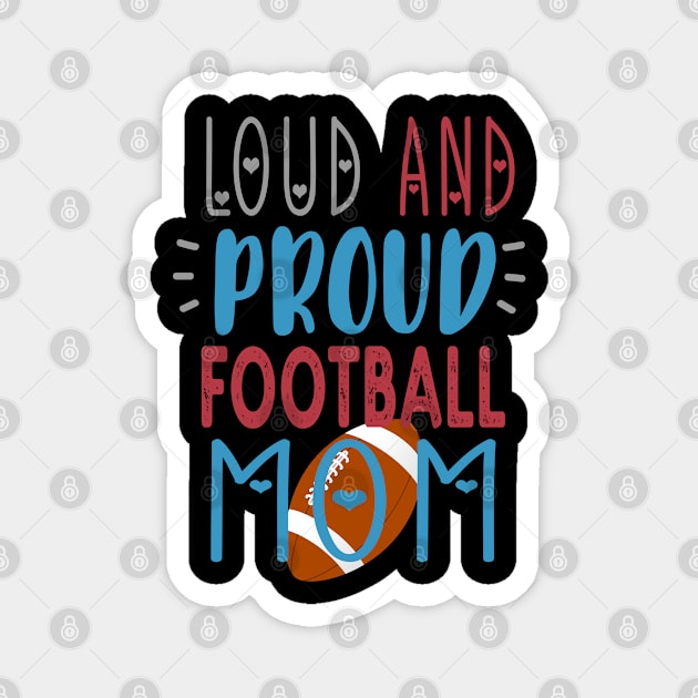 Loud Proud Football Mom Magnet by tropicalteesshop