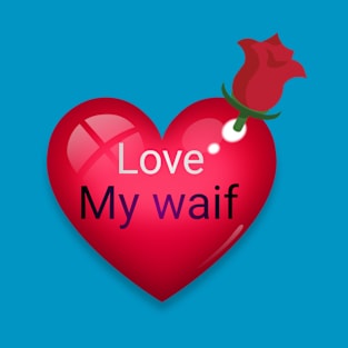 I love you my waif 2020 T-Shirt