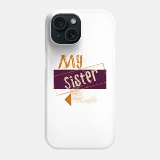 My sister Phone Case