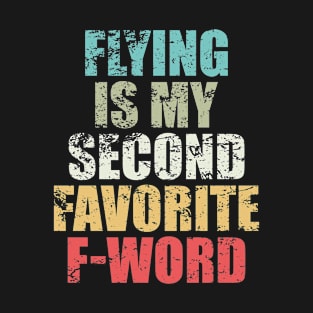 Sarcasm Saying Flying Is My Second Favorite F Word Humorous Traveling Gift For Travel Lover Funny Summer T-Shirt