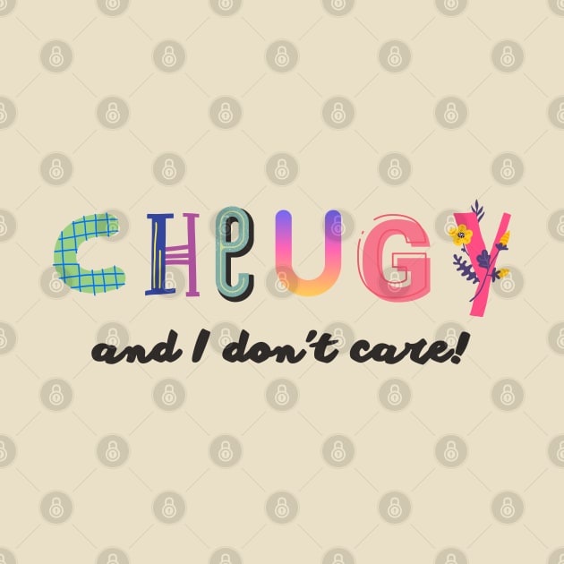 Cheugy and I don't care! by TigrArt