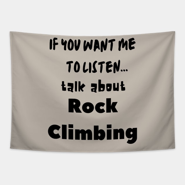 if you want me to listen talk about rock climbing Tapestry by Love My..