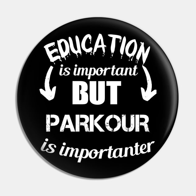 Education is Important But Parkour Is Importanter -  Sarcastic  Quote Gift Ideas For Brother Pin by Arda