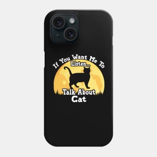 If You Want Me To Listen... Talk About Cat Funny illustration vintage Phone Case